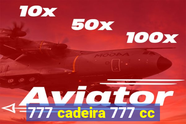 777 cadeira 777 cc